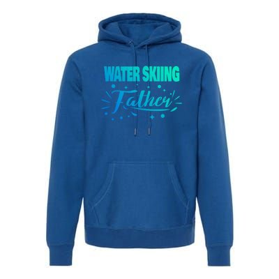 Water Skiing Father Water Skier Gift Premium Hoodie