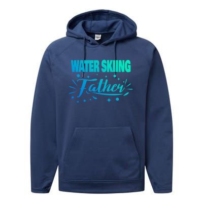 Water Skiing Father Water Skier Gift Performance Fleece Hoodie