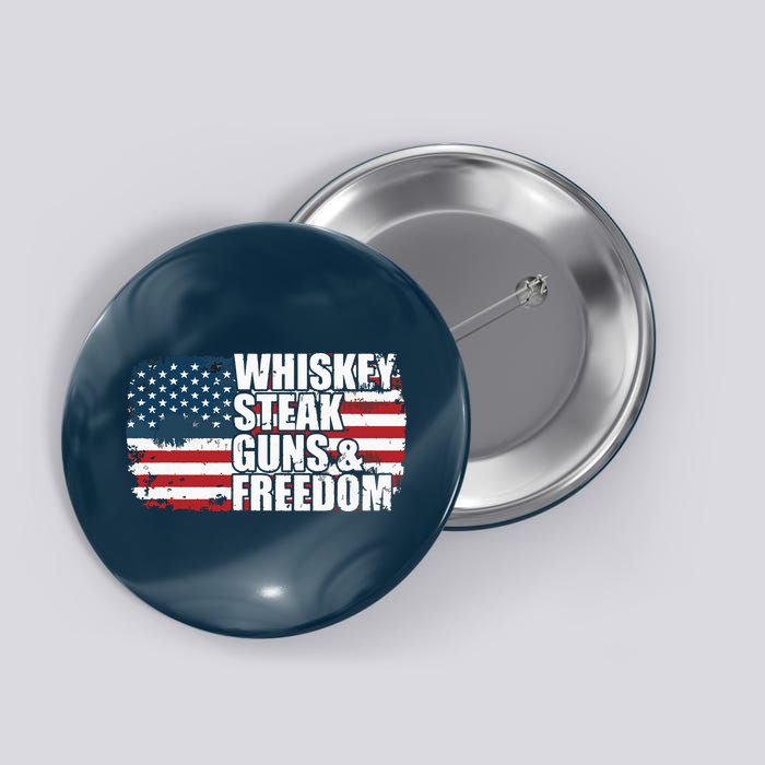 Whiskey Steak Guns And Freedom Patriotic Flag 4th Of July Button
