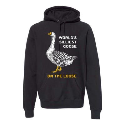 Worlds Silliest Goose On The Loose Funny Premium Hoodie