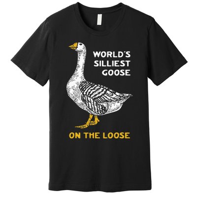 Worlds Silliest Goose On The Loose Funny Premium T-Shirt