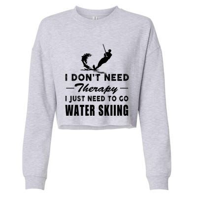 Water Skiing Great Gift I Just Need To Go Water Skiing Gift Cropped Pullover Crew