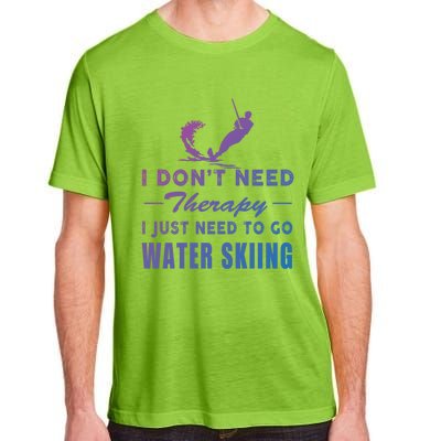 Water Skiing Great Gift I Just Need To Go Water Skiing Gift Adult ChromaSoft Performance T-Shirt