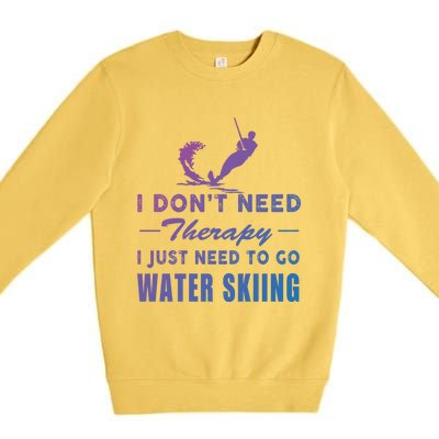 Water Skiing Great Gift I Just Need To Go Water Skiing Gift Premium Crewneck Sweatshirt