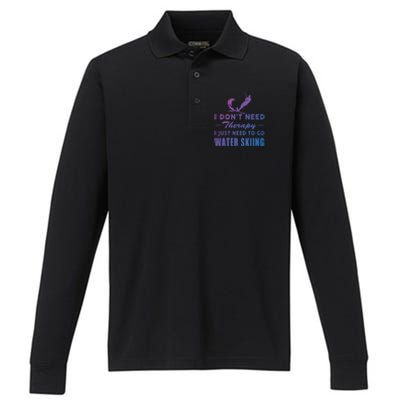 Water Skiing Great Gift I Just Need To Go Water Skiing Gift Performance Long Sleeve Polo