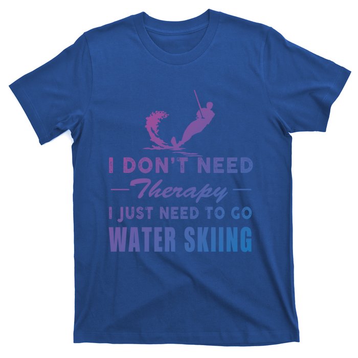 Water Skiing Great Gift I Just Need To Go Water Skiing Gift T-Shirt