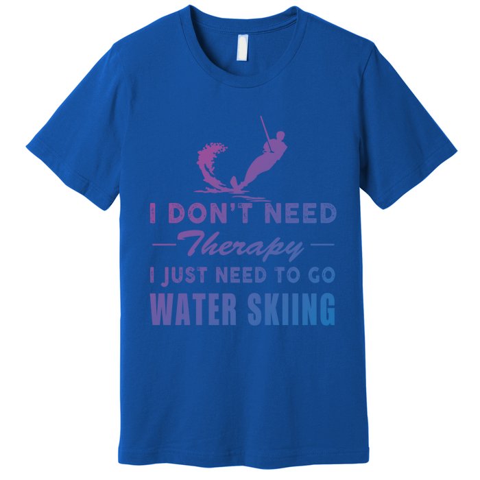 Water Skiing Great Gift I Just Need To Go Water Skiing Gift Premium T-Shirt