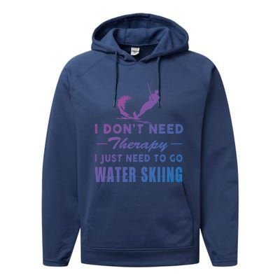 Water Skiing Great Gift I Just Need To Go Water Skiing Gift Performance Fleece Hoodie