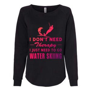 Water Skiing Great Gift I Just Need To Go Water Skiing Gift Womens California Wash Sweatshirt