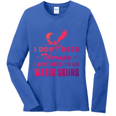 Water Skiing Great Gift I Just Need To Go Water Skiing Gift Ladies Long Sleeve Shirt