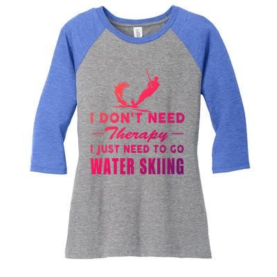 Water Skiing Great Gift I Just Need To Go Water Skiing Gift Women's Tri-Blend 3/4-Sleeve Raglan Shirt