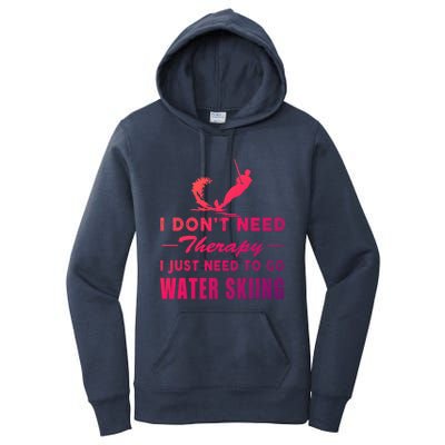 Water Skiing Great Gift I Just Need To Go Water Skiing Gift Women's Pullover Hoodie