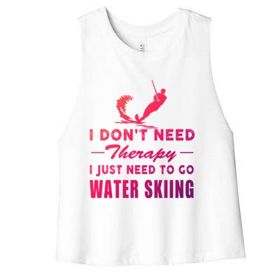 Water Skiing Great Gift I Just Need To Go Water Skiing Gift Women's Racerback Cropped Tank