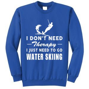 Water Skiing Gift I Just Need To Go Water Skiing Meaningful Gift Sweatshirt