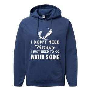 Water Skiing Gift I Just Need To Go Water Skiing Meaningful Gift Performance Fleece Hoodie