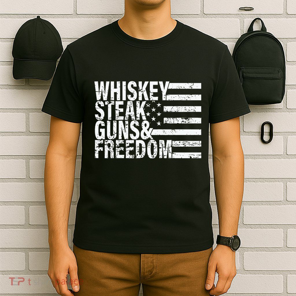 Whiskey Steak Guns And Freedom Pro America T-Shirt