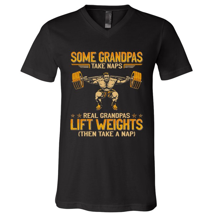 Weightlifting Some Grandpas Take Naps Real Grandpas V-Neck T-Shirt