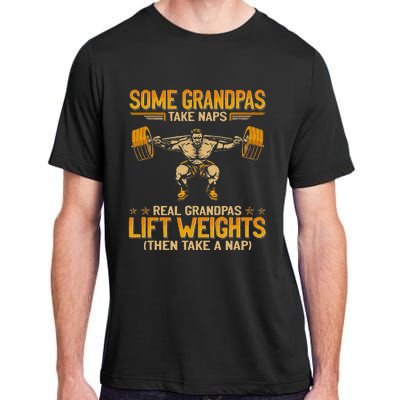 Weightlifting Some Grandpas Take Naps Real Grandpas Adult ChromaSoft Performance T-Shirt