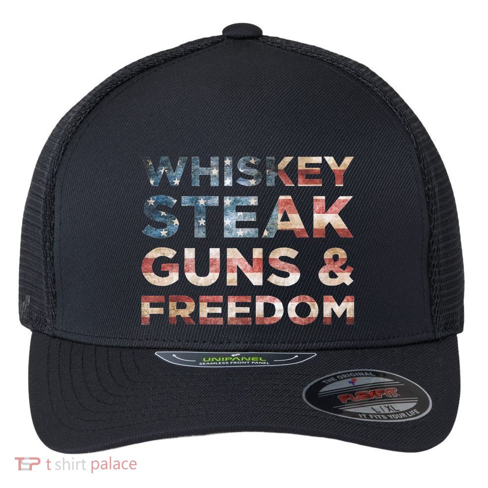 Whiskey Steak Guns And Freedom Patriotic US Flag 4th Of July Flexfit Unipanel Trucker Cap