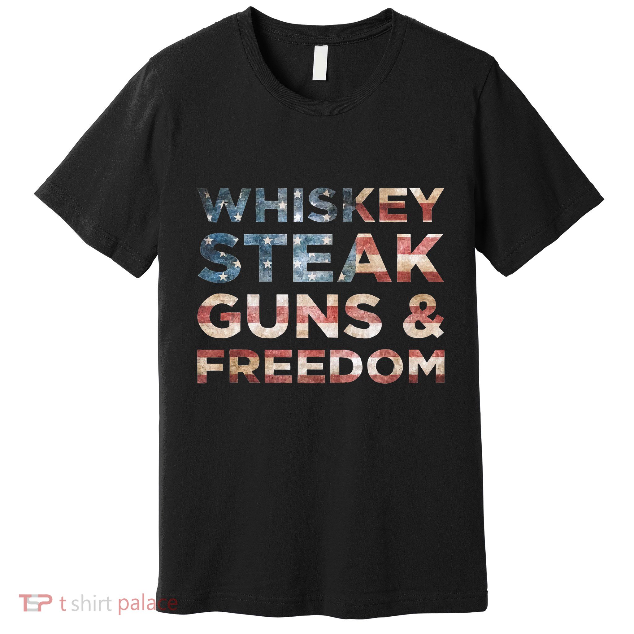 Whiskey Steak Guns And Freedom Patriotic US Flag 4th Of July Premium T-Shirt
