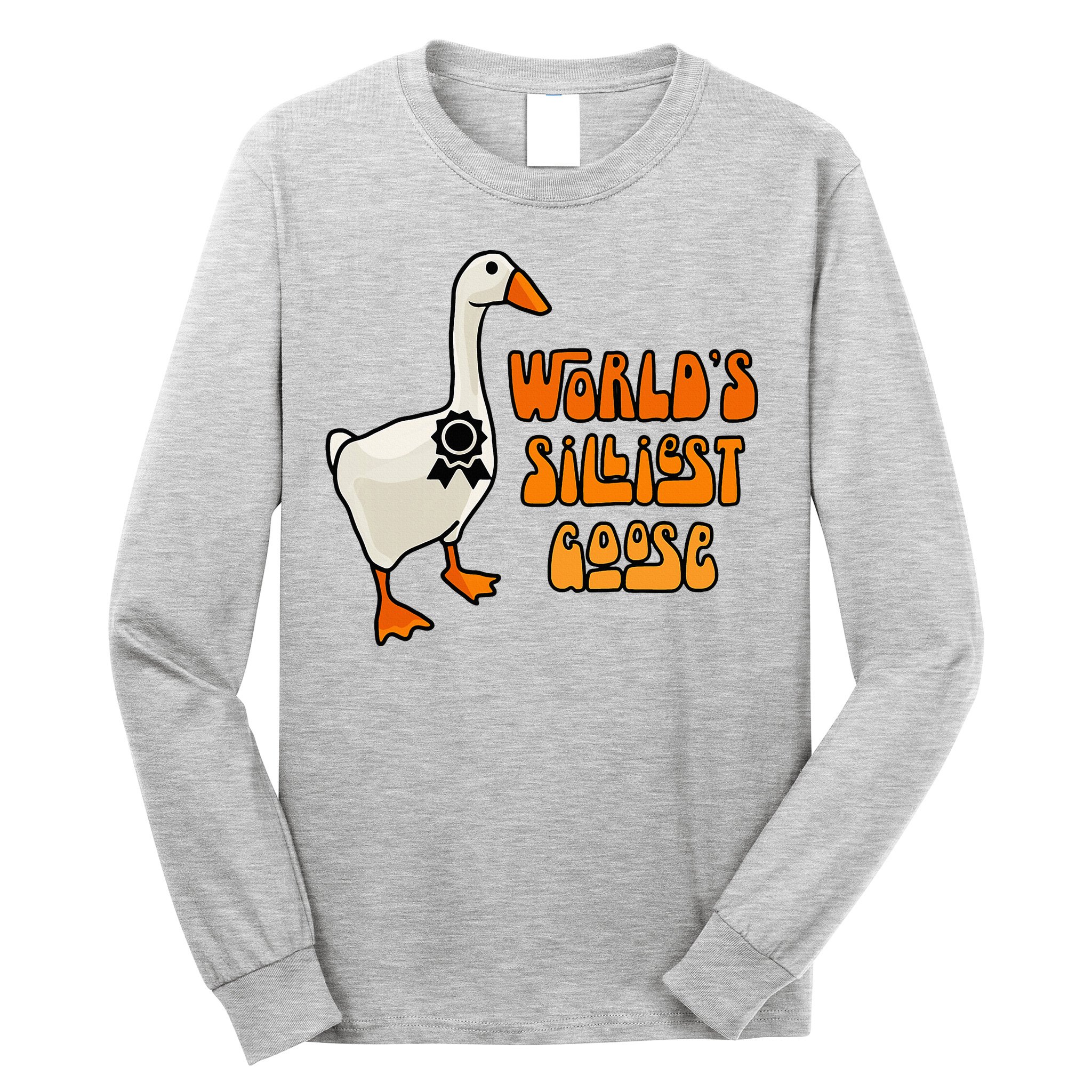 WorldS Silliest Goose Long Sleeve Shirt