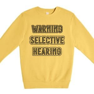 Warning Selective Hearing Funny Quote Premium Crewneck Sweatshirt