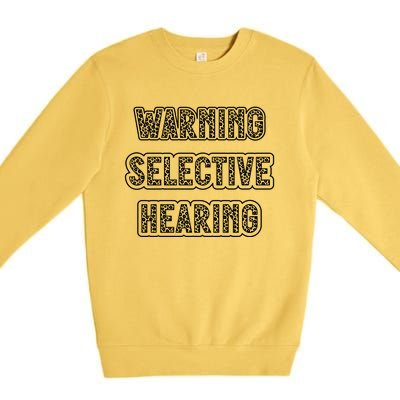 Warning Selective Hearing Funny Quote Premium Crewneck Sweatshirt