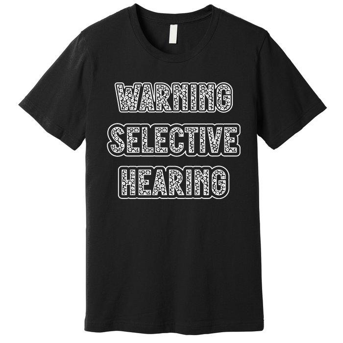 Warning Selective Hearing Funny Quote Premium T-Shirt