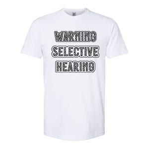 Warning Selective Hearing Funny Quote Softstyle CVC T-Shirt