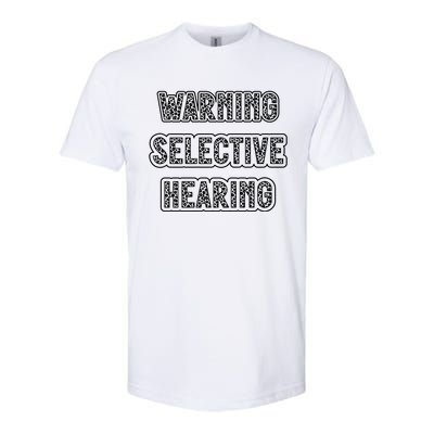 Warning Selective Hearing Funny Quote Softstyle® CVC T-Shirt