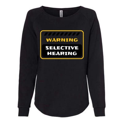 Warning Selective Hearing Funny Quote Womens California Wash Sweatshirt