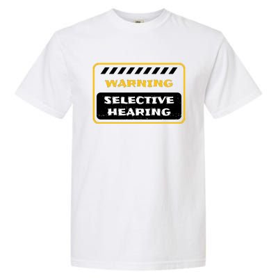 Warning Selective Hearing Funny Quote Garment-Dyed Heavyweight T-Shirt