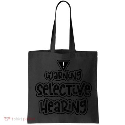 Warning Selective Hearing Funny T Bag