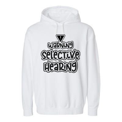 Warning Selective Hearing Funny T Garment-Dyed Fleece Hoodie