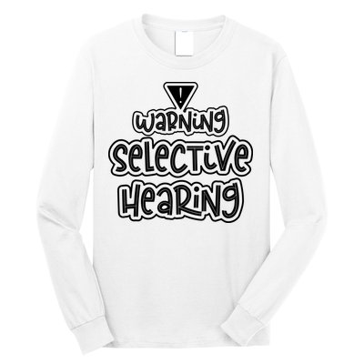 Warning Selective Hearing Funny T Long Sleeve Shirt