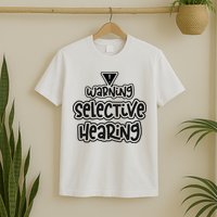 Warning Selective Hearing Funny T T-Shirt