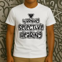 Warning Selective Hearing Funny T T-Shirt