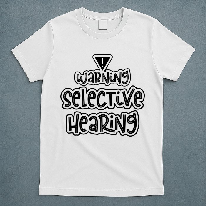 Warning Selective Hearing Funny T T-Shirt