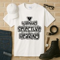 Warning Selective Hearing Funny T Tall T-Shirt