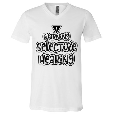 Warning Selective Hearing Funny T V-Neck T-Shirt