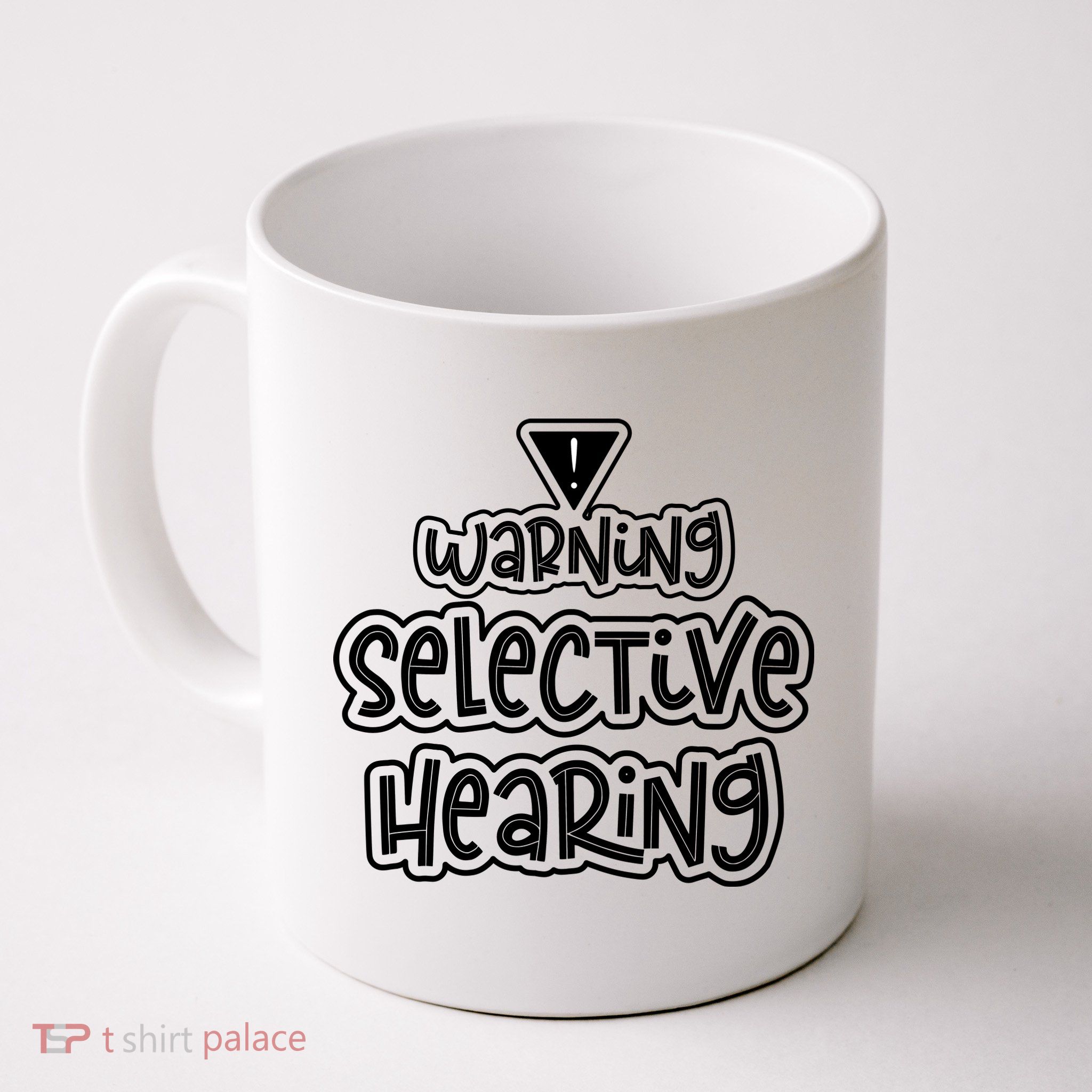 Warning Selective Hearing Funny T Mug