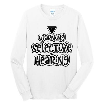 Warning Selective Hearing Funny T Tall Long Sleeve T-Shirt