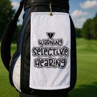 Warning Selective Hearing Funny T Golf Towel