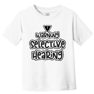 Warning Selective Hearing Funny T Toddler T-Shirt