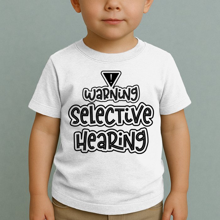 Warning Selective Hearing Funny T Toddler T-Shirt