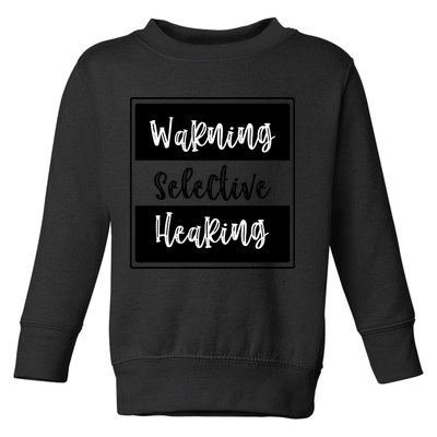 Warning Selective Hearing Funny Typo Toddler Sweatshirt