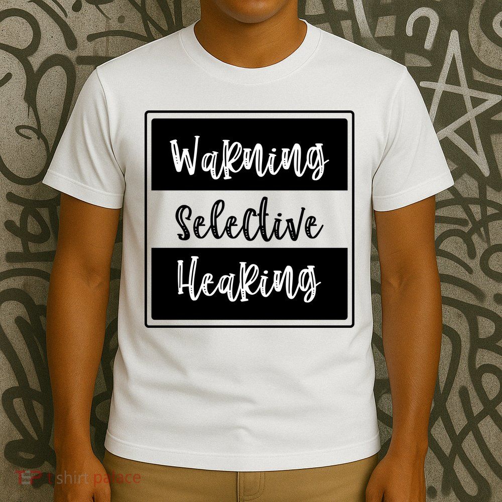 Warning Selective Hearing Funny Typo T-Shirt