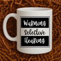 Warning Selective Hearing Funny Typo Mug