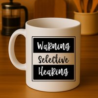 Warning Selective Hearing Funny Typo Mug
