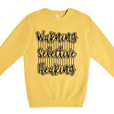 Warning Selective Hearing | Funny Quote Premium Crewneck Sweatshirt